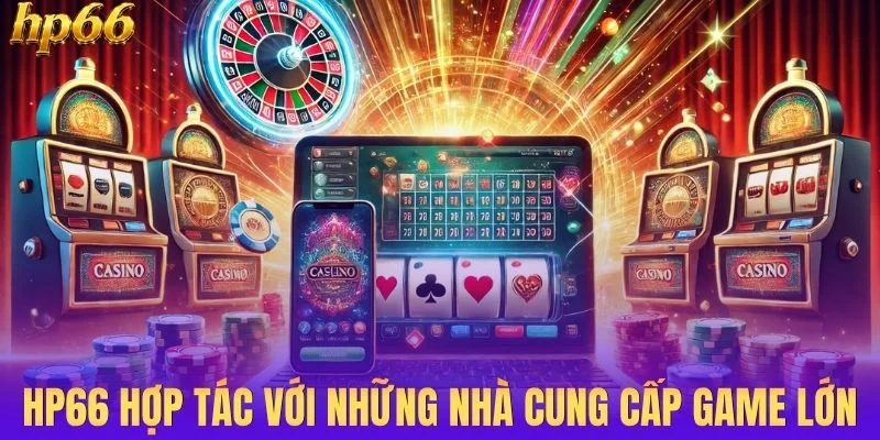Thương hiệu hợp tác với những nhà cung cấp game lớn