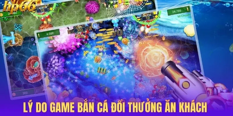 Lý do game bắn cá đổi thưởng ăn khách